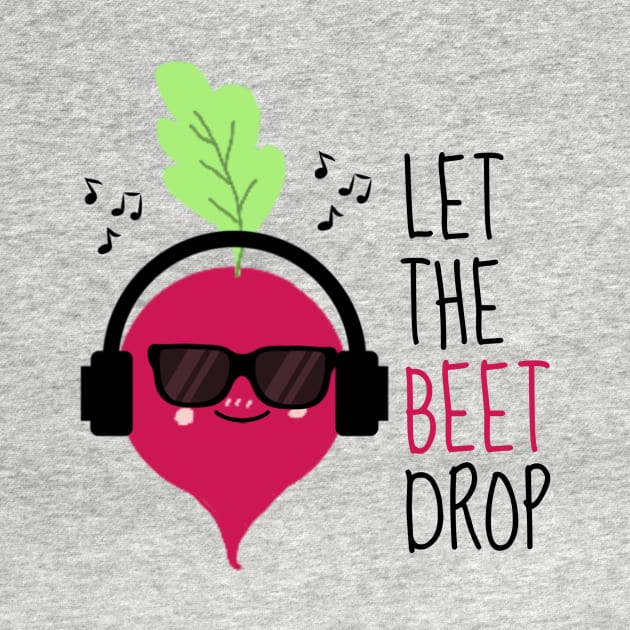 Let The Beet Drop Funny Beetroot by DesignArchitect